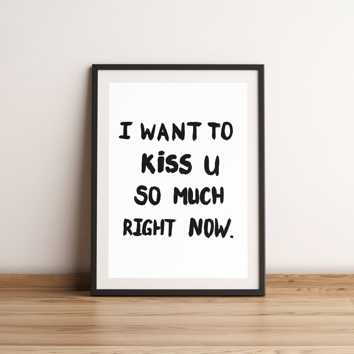 I want to Kiss you Poster in Monochrome.