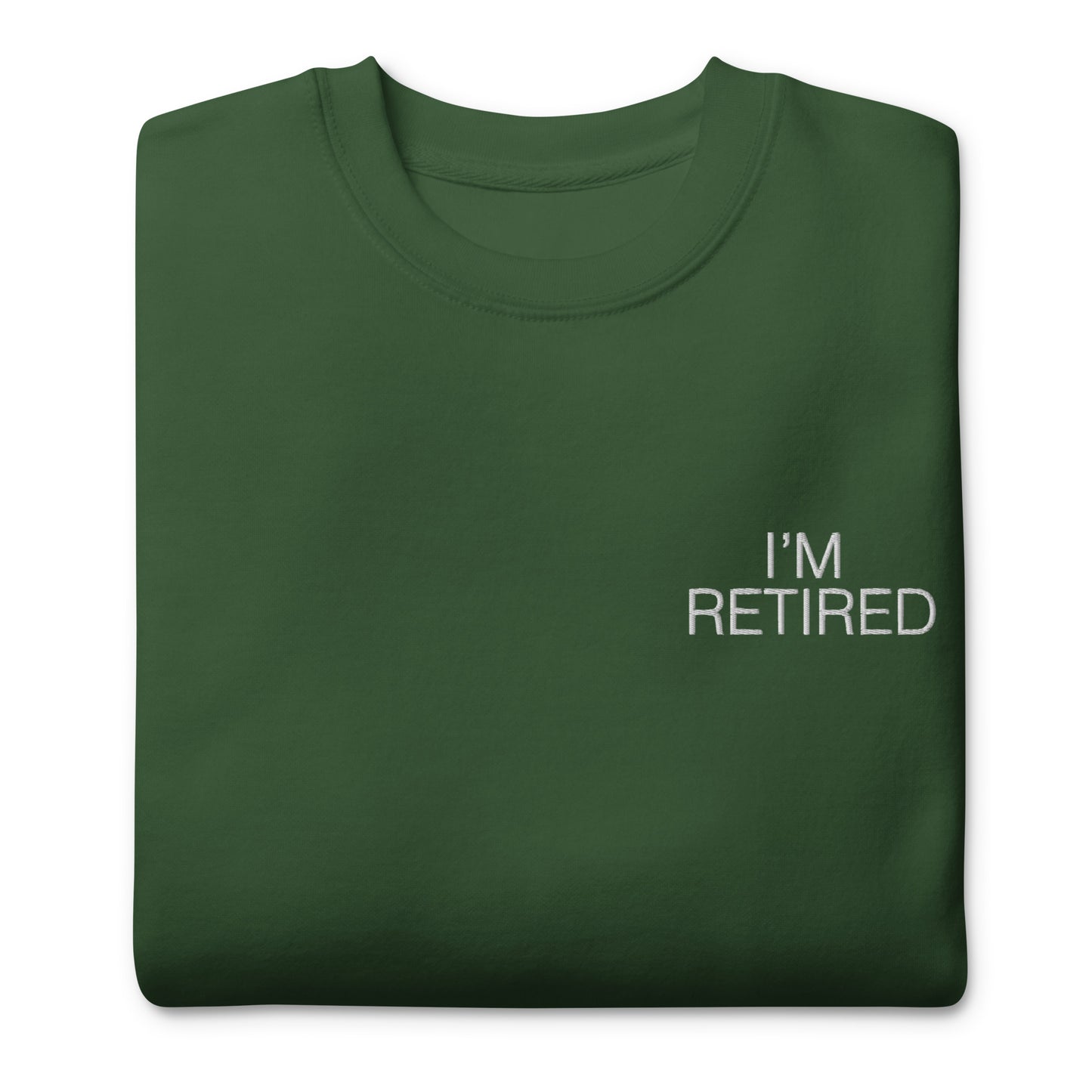 I'm retired Embroidered Unisex Premium Sweatshirt