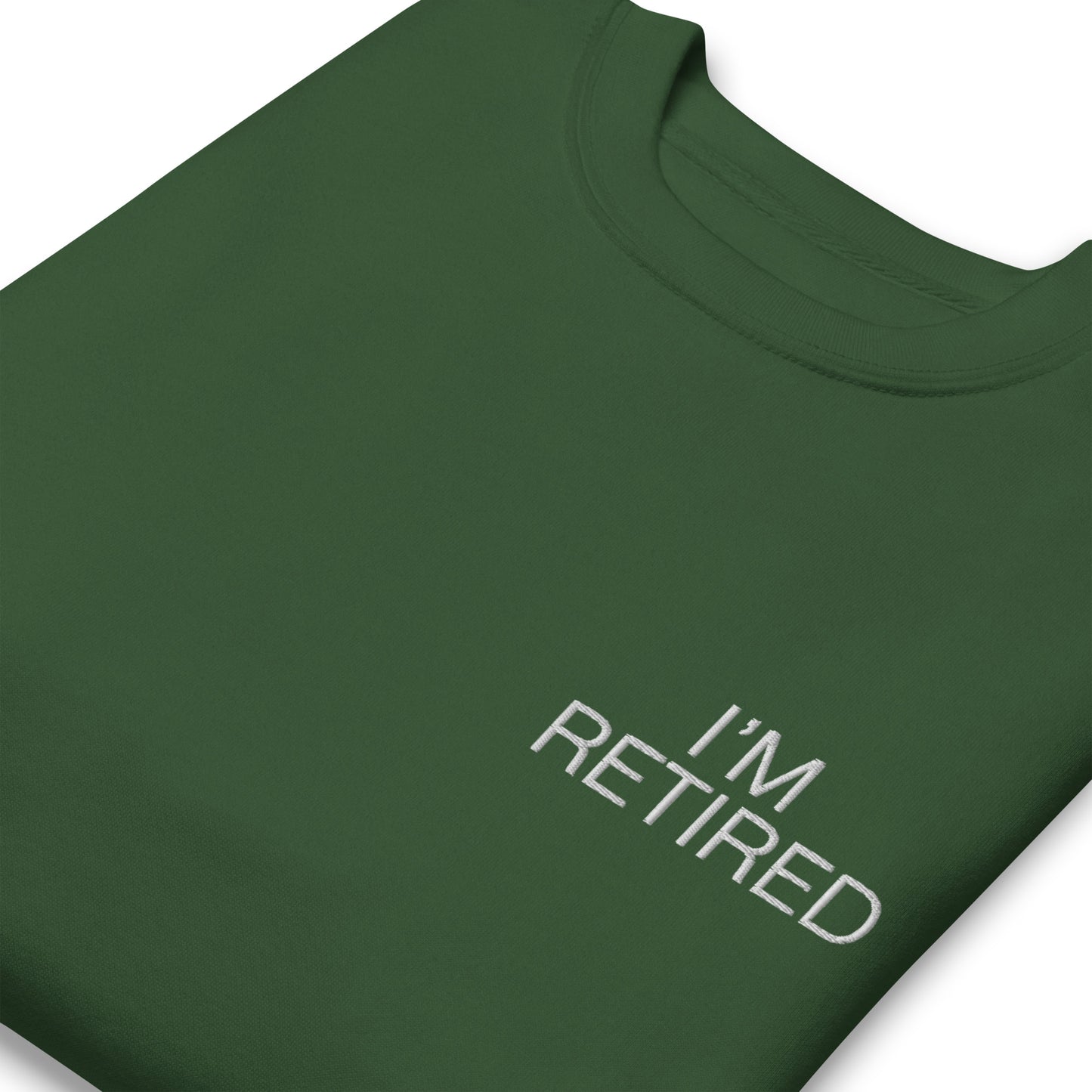 I'm retired Embroidered Unisex Premium Sweatshirt