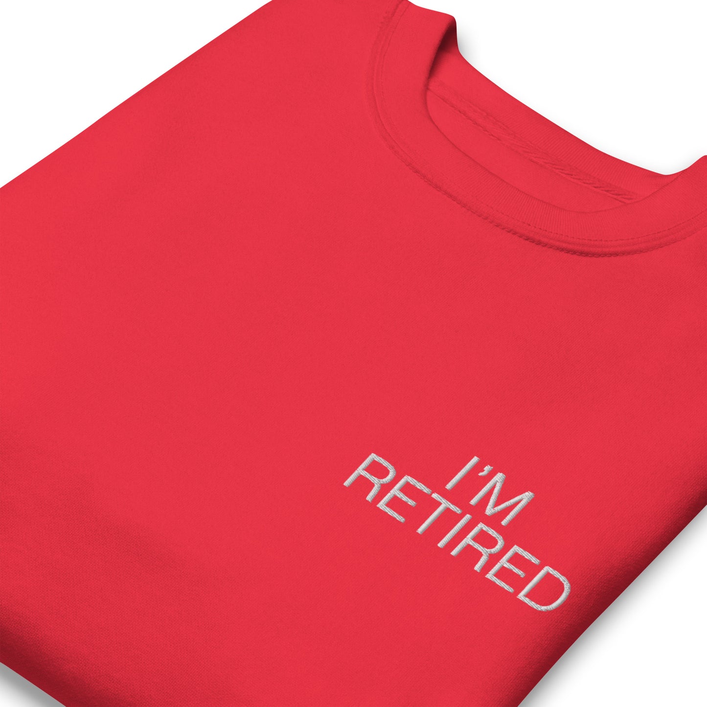I'm retired Embroidered Unisex Premium Sweatshirt