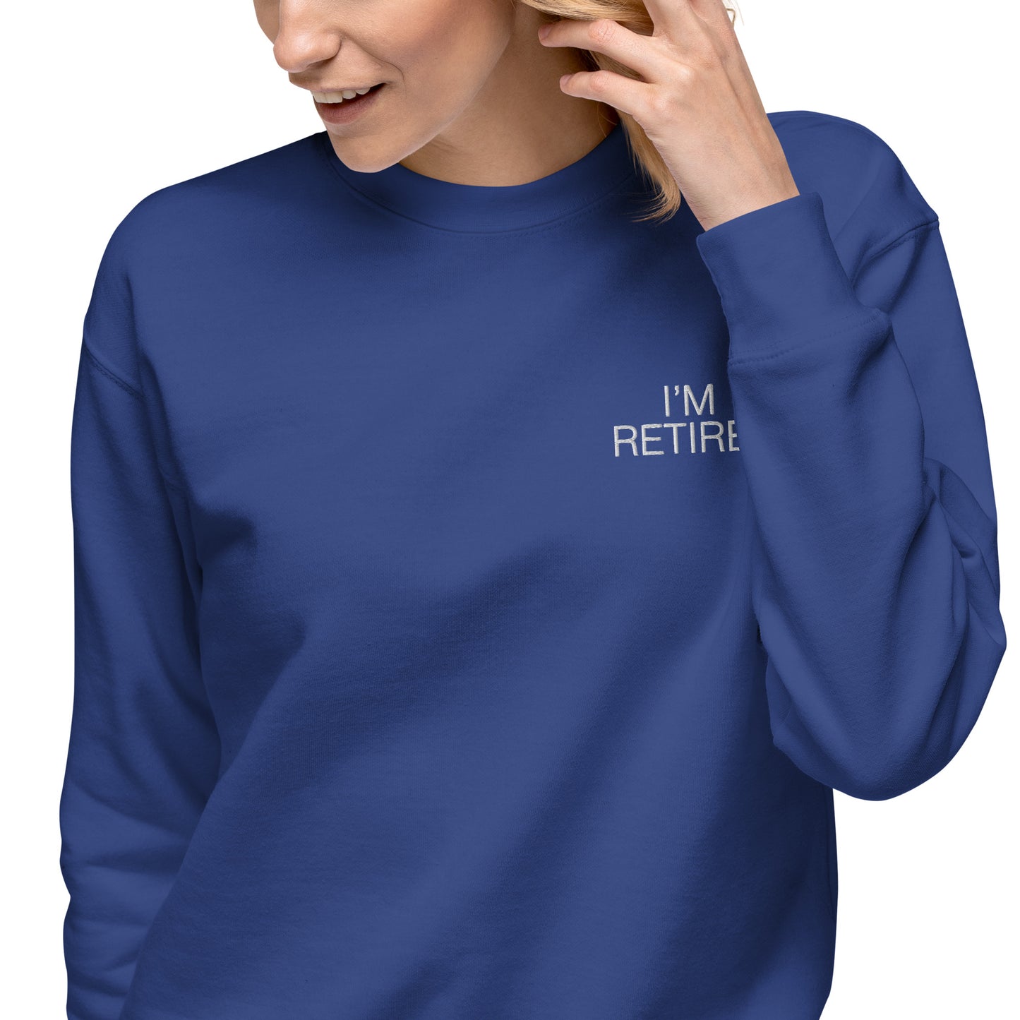 I'm retired Embroidered Unisex Premium Sweatshirt
