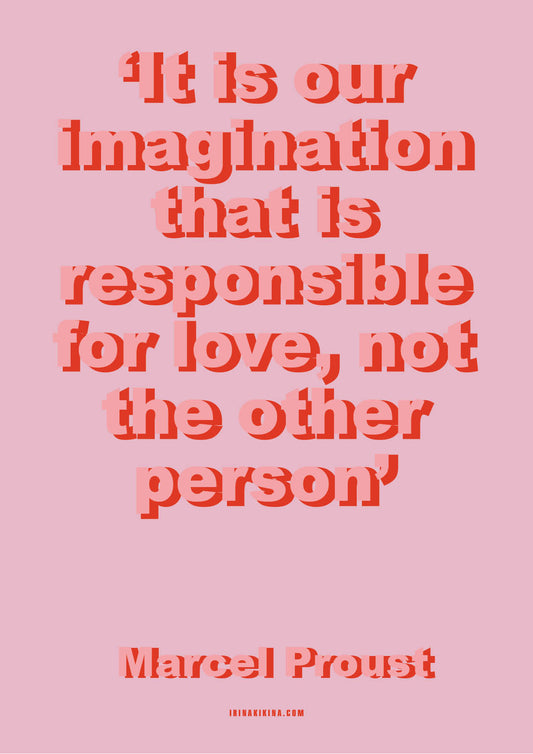 Our Imagination that is Responsible For Love. Marcel Proust Quote Artwork. A4 Poster.